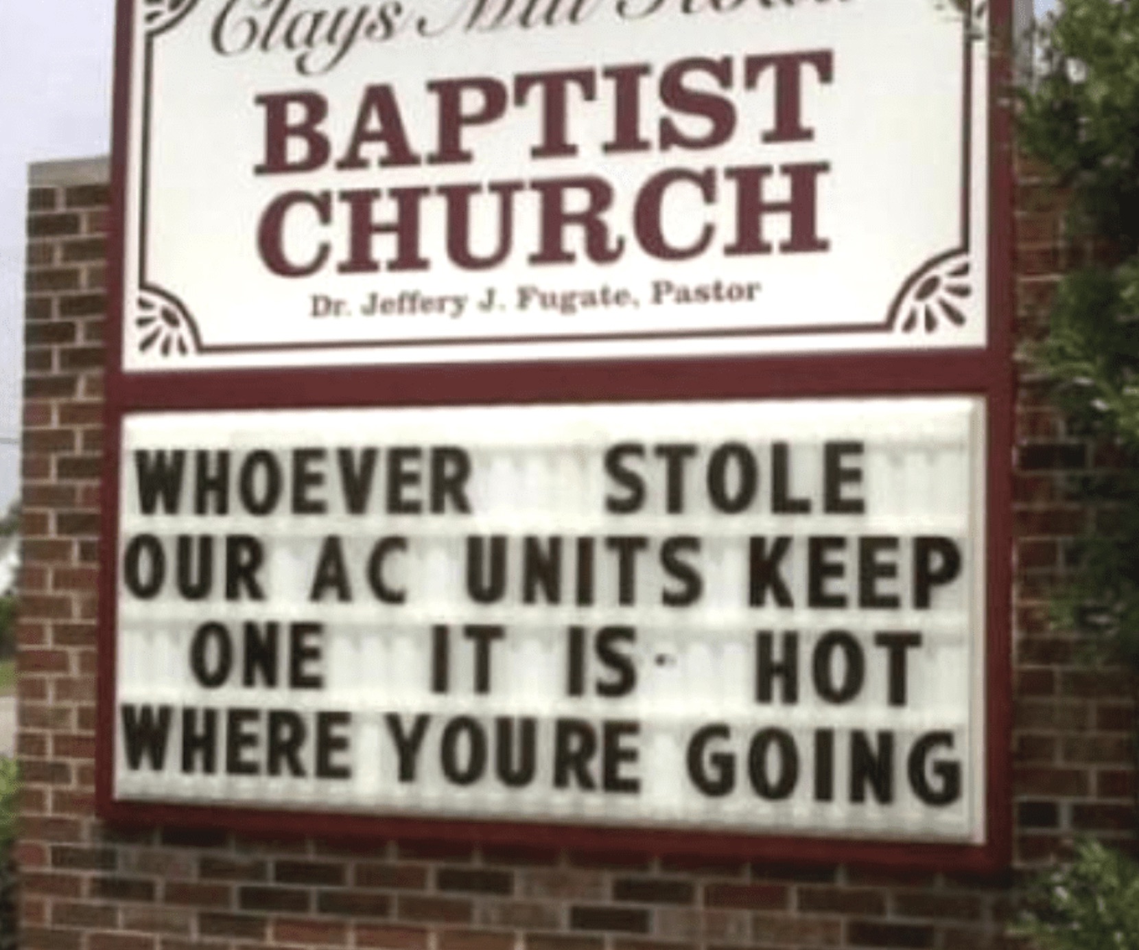 street sign - Clays Baptist Church Dr. Jeffery J. Fugate, Pastor Whoever Stole Our Ac Units Keep One It Is Hot Where You'Re Going